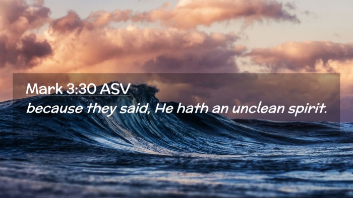 Picture 02 - Mark 3:30 ASV Desktop Wallpaper - because they said, He hath an unclean - Desktop Bible Verse Wallpaper