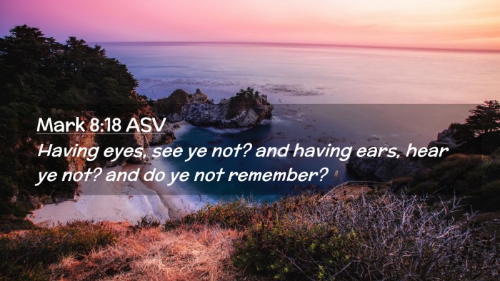 Picture 02 - Mark 8:18 ASV Desktop Wallpaper - Having eyes, see ye not? and having ears, hear ye - Desktop Bible Verse Wallpaper