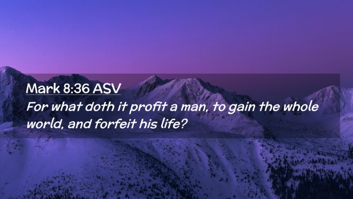 Picture 02 - Mark 8:36 ASV Desktop Wallpaper - For what doth it profit a man, to gain the whole - Desktop Bible Verse Wallpaper