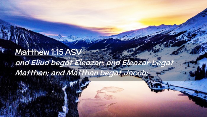 Picture 02 - Matthew 1:15 ASV Desktop Wallpaper - and Eliud begat Eleazar; and Eleazar begat - Desktop Bible Verse Wallpaper