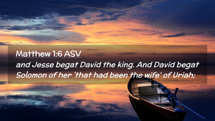 Picture 02 - Matthew 1:6 ASV Desktop Wallpaper - and Jesse begat David the king. And David begat - Desktop Bible Verse Wallpaper