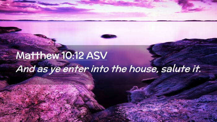 Picture 02 - Matthew 10:12 ASV Desktop Wallpaper - And as ye enter into the house, salute - Desktop Bible Verse Wallpaper