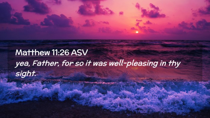 Picture 02 - Matthew 11:26 ASV Desktop Wallpaper - yea, Father, for so it was well-pleasing in thy - Desktop Bible Verse Wallpaper