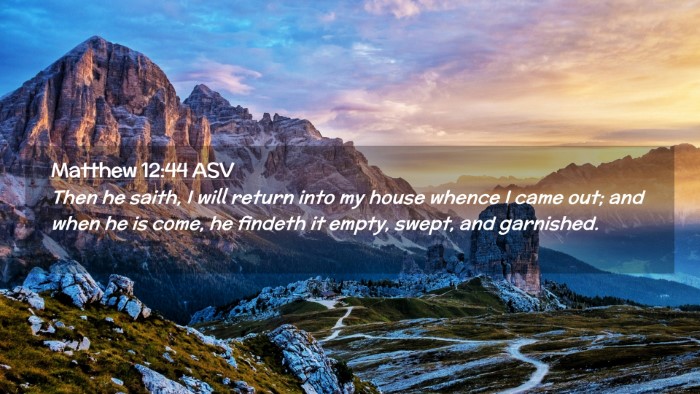 Picture 02 - Matthew 12:44 ASV Desktop Wallpaper - Then he saith, I will return into my house whence - Desktop Bible Verse Wallpaper