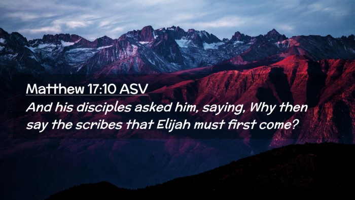 Picture 02 - Matthew 17:10 ASV Desktop Wallpaper - And his disciples asked him, saying, Why then say - Desktop Bible Verse Wallpaper