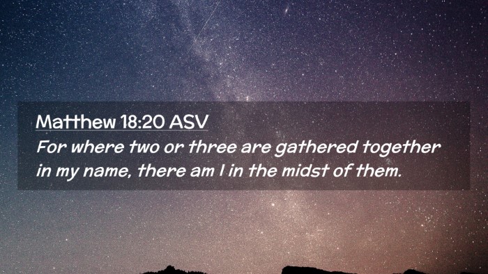 Picture 02 - Matthew 18:20 ASV Desktop Wallpaper - For where two or three are gathered together in - Desktop Bible Verse Wallpaper