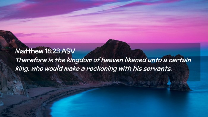 Picture 02 - Matthew 18:23 ASV Desktop Wallpaper - Therefore is the kingdom of heaven likened unto a - Desktop Bible Verse Wallpaper
