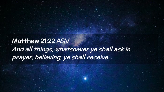 Picture 02 - Matthew 21:22 ASV Desktop Wallpaper - And all things, whatsoever ye shall ask in - Desktop Bible Verse Wallpaper