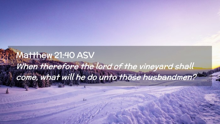 Picture 02 - Matthew 21:40 ASV Desktop Wallpaper - When therefore the lord of the vineyard shall - Desktop Bible Verse Wallpaper