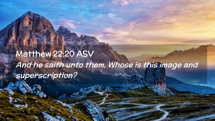 Picture 02 - Matthew 22:20 ASV Desktop Wallpaper - And he saith unto them, Whose is this image and - Desktop Bible Verse Wallpaper