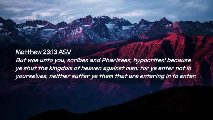 Picture 02 - Matthew 23:13 ASV Desktop Wallpaper - But woe unto you, scribes and Pharisees, - Desktop Bible Verse Wallpaper