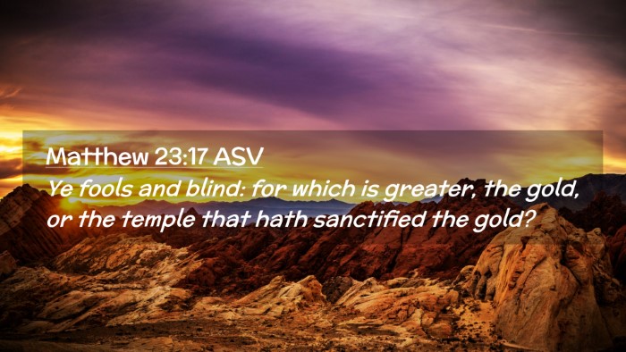 Picture 02 - Matthew 23:17 ASV Desktop Wallpaper - Ye fools and blind: for which is greater, the - Desktop Bible Verse Wallpaper
