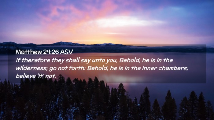 Picture 02 - Matthew 24:26 ASV Desktop Wallpaper - If therefore they shall say unto you, Behold, he - Desktop Bible Verse Wallpaper