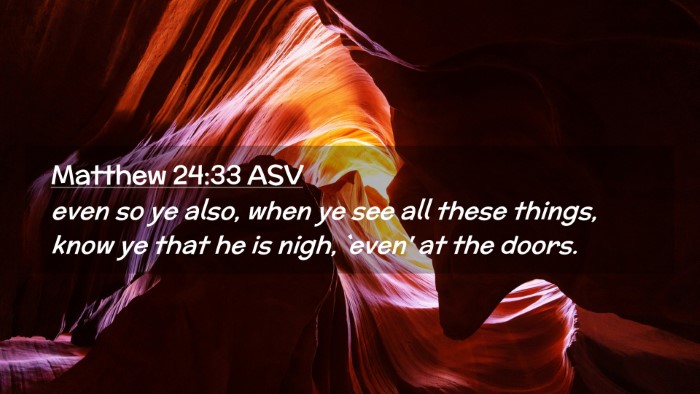 Picture 02 - Matthew 24:33 ASV Desktop Wallpaper - even so ye also, when ye see all these things, - Desktop Bible Verse Wallpaper