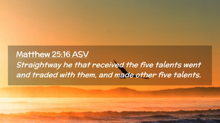 Picture 02 - Matthew 25:16 ASV Desktop Wallpaper - Straightway he that received the five talents - Desktop Bible Verse Wallpaper