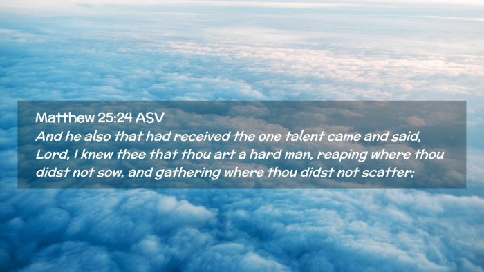 Picture 02 - Matthew 25:24 ASV Desktop Wallpaper - And he also that had received the one talent came - Desktop Bible Verse Wallpaper
