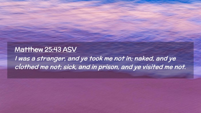 Picture 02 - Matthew 25:43 ASV Desktop Wallpaper - I was a stranger, and ye took me not in; naked, - Desktop Bible Verse Wallpaper