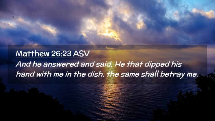 Picture 02 - Matthew 26:23 ASV Desktop Wallpaper - And he answered and said, He that dipped his hand - Desktop Bible Verse Wallpaper