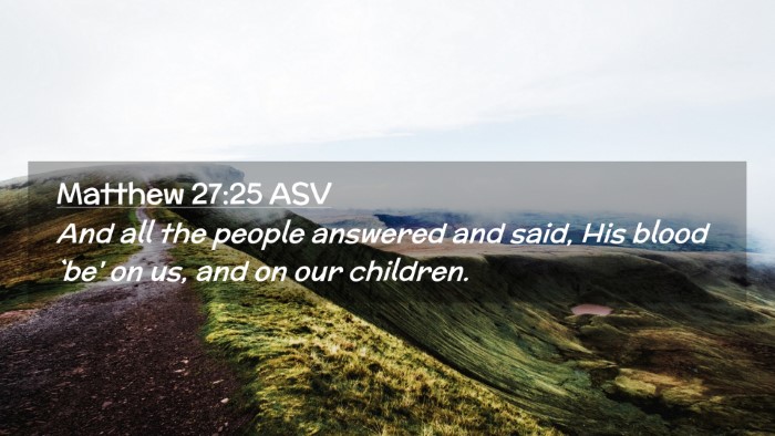 Picture 02 - Matthew 27:25 ASV Desktop Wallpaper - And all the people answered and said, His blood - Desktop Bible Verse Wallpaper