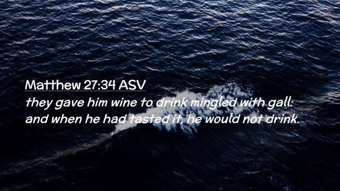 Picture 02 - Matthew 27:34 ASV Desktop Wallpaper - they gave him wine to drink mingled with gall: - Desktop Bible Verse Wallpaper