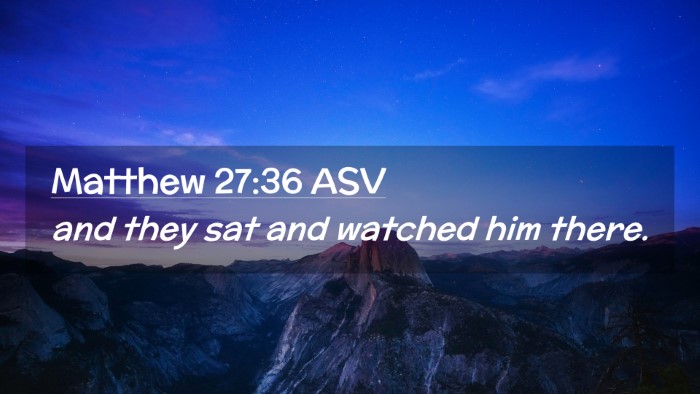 Picture 02 - Matthew 27:36 ASV Desktop Wallpaper - and they sat and watched him - Desktop Bible Verse Wallpaper