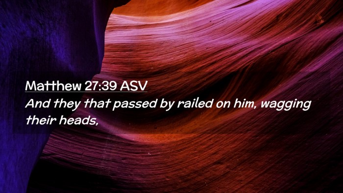 Picture 02 - Matthew 27:39 ASV Desktop Wallpaper - And they that passed by railed on him, wagging - Desktop Bible Verse Wallpaper