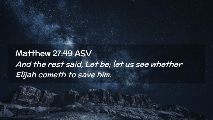 Picture 02 - Matthew 27:49 ASV Desktop Wallpaper - And the rest said, Let be; let us see whether - Desktop Bible Verse Wallpaper