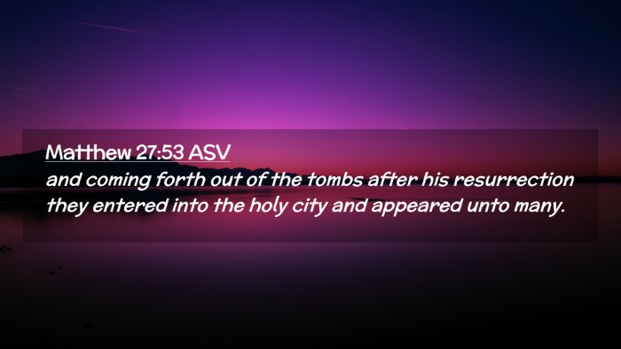 Picture 02 - Matthew 27:53 ASV Desktop Wallpaper - and coming forth out of the tombs after his - Desktop Bible Verse Wallpaper