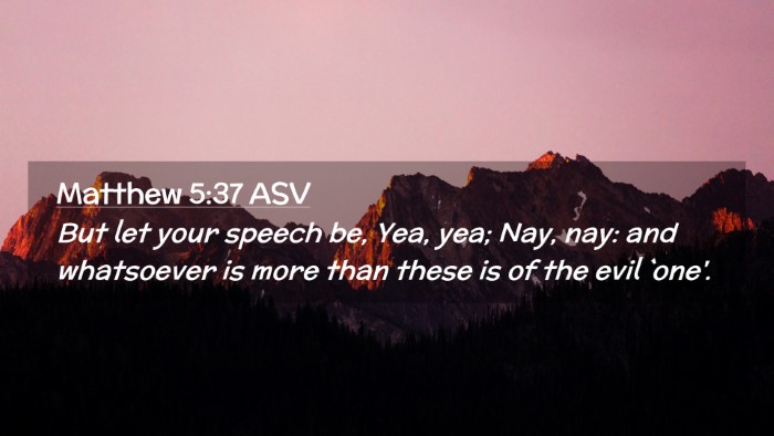 Picture 02 - Matthew 5:37 ASV Desktop Wallpaper - But let your speech be, Yea, yea; Nay, nay: and - Desktop Bible Verse Wallpaper