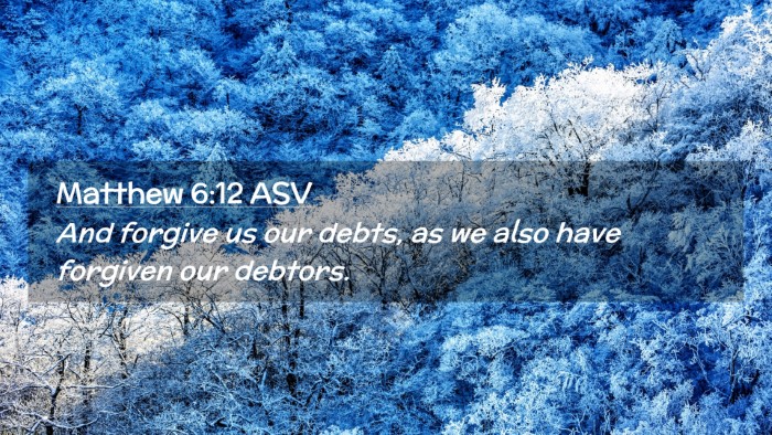 Picture 02 - Matthew 6:12 ASV Desktop Wallpaper - And forgive us our debts, as we also have - Desktop Bible Verse Wallpaper