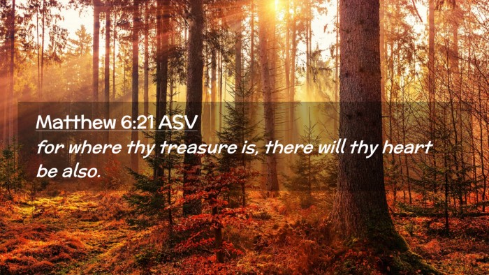 Picture 02 - Matthew 6:21 ASV Desktop Wallpaper - for where thy treasure is, there will thy heart - Desktop Bible Verse Wallpaper