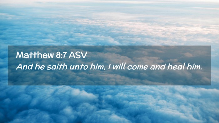 Picture 02 - Matthew 8:7 ASV Desktop Wallpaper - And he saith unto him, I will come and heal - Desktop Bible Verse Wallpaper