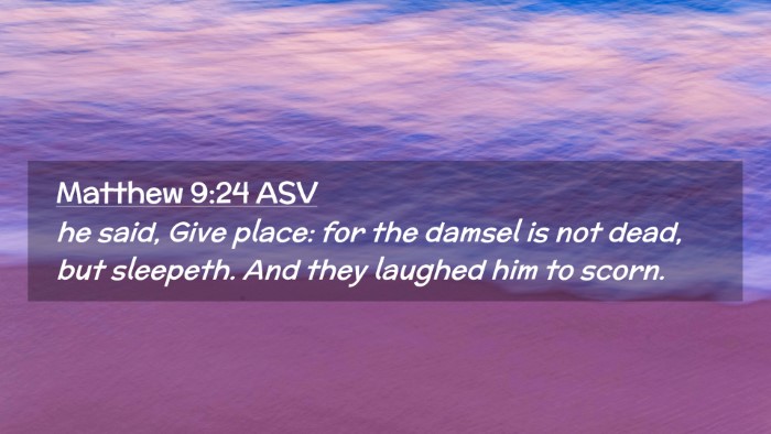 Picture 02 - Matthew 9:24 ASV Desktop Wallpaper - he said, Give place: for the damsel is not dead, - Desktop Bible Verse Wallpaper