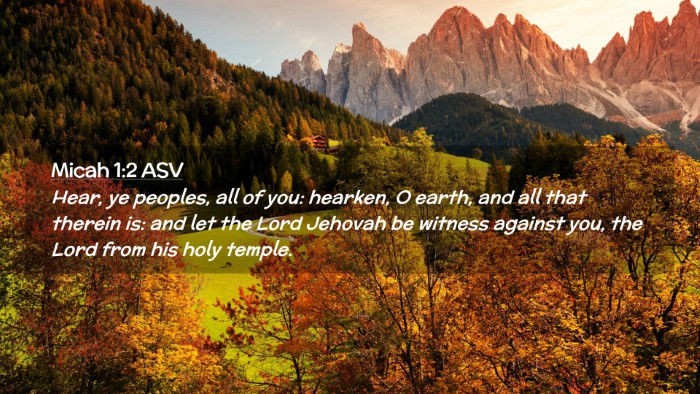 Picture 02 - Micah 1:2 ASV Desktop Wallpaper - Hear, ye peoples, all of you: hearken, O earth, - Desktop Bible Verse Wallpaper