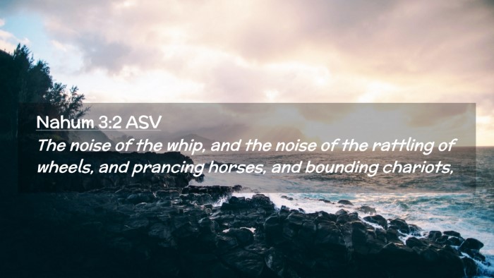 Picture 02 - Nahum 3:2 ASV Desktop Wallpaper - The noise of the whip, and the noise of the - Desktop Bible Verse Wallpaper