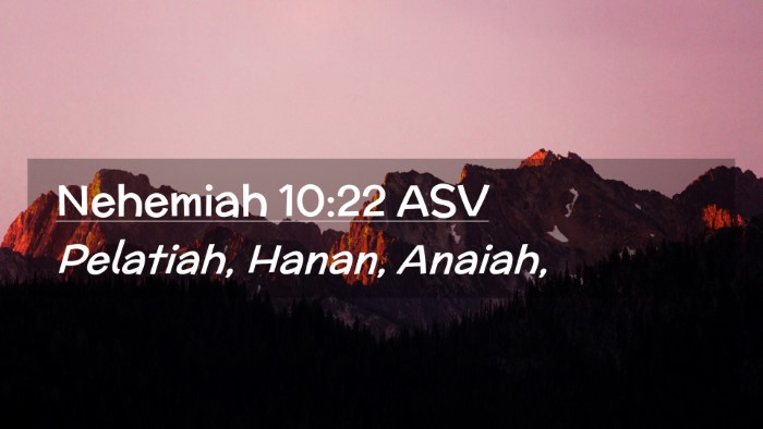 Picture 02 - Nehemiah 10:22 ASV Desktop Wallpaper - Pelatiah, Hanan, - Desktop Bible Verse Wallpaper