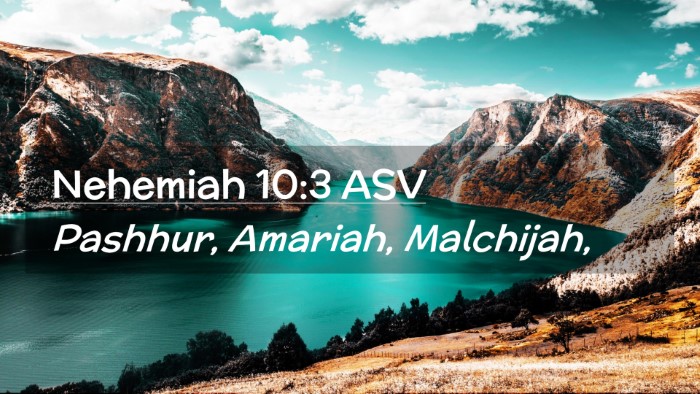 Picture 02 - Nehemiah 10:3 ASV Desktop Wallpaper - Pashhur, Amariah, - Desktop Bible Verse Wallpaper