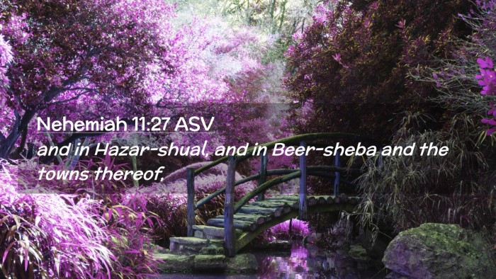 Picture 02 - Nehemiah 11:27 ASV Desktop Wallpaper - and in Hazar-shual, and in Beer-sheba and the - Desktop Bible Verse Wallpaper