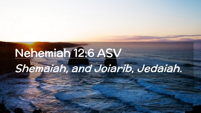 Picture 02 - Nehemiah 12:6 ASV Desktop Wallpaper - Shemaiah, and Joiarib, - Desktop Bible Verse Wallpaper