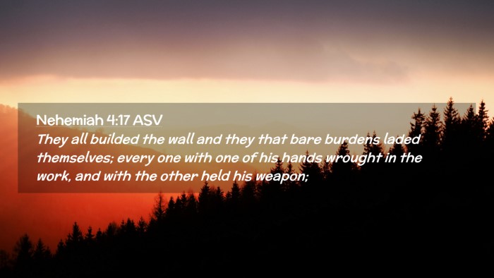 Picture 02 - Nehemiah 4:17 ASV Desktop Wallpaper - They all builded the wall and they that bare - Desktop Bible Verse Wallpaper