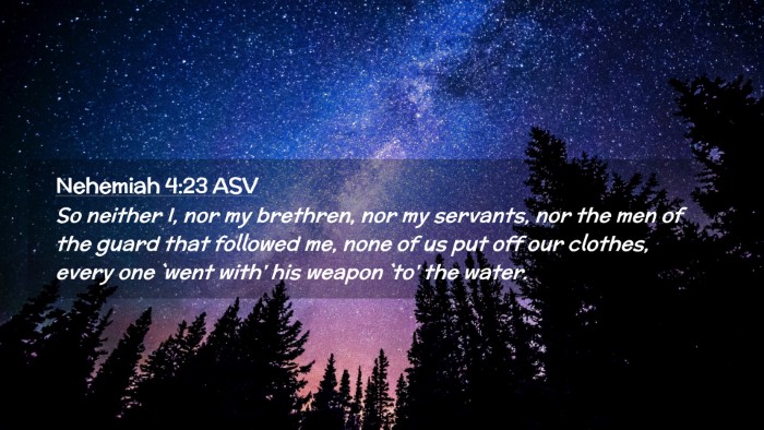Picture 02 - Nehemiah 4:23 ASV Desktop Wallpaper - So neither I, nor my brethren, nor my servants, - Desktop Bible Verse Wallpaper