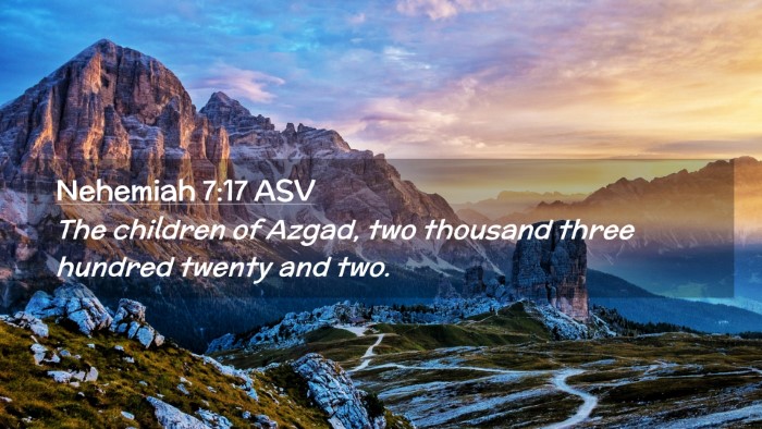Picture 02 - Nehemiah 7:17 ASV Desktop Wallpaper - The children of Azgad, two thousand three hundred - Desktop Bible Verse Wallpaper