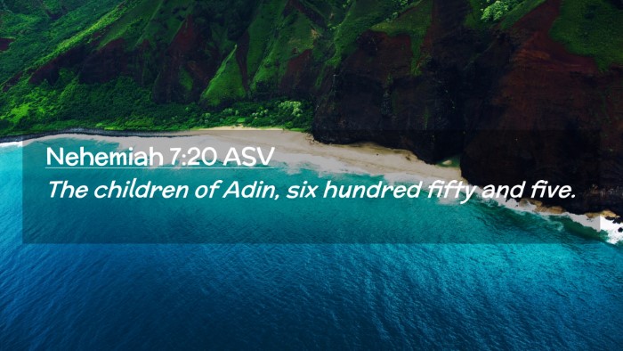 Picture 02 - Nehemiah 7:20 ASV Desktop Wallpaper - The children of Adin, six hundred fifty and - Desktop Bible Verse Wallpaper