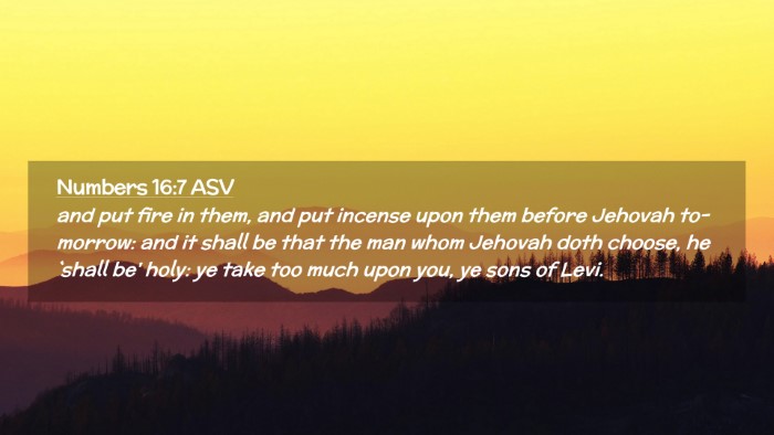 Picture 02 - Numbers 16:7 ASV Desktop Wallpaper - and put fire in them, and put incense upon them - Desktop Bible Verse Wallpaper