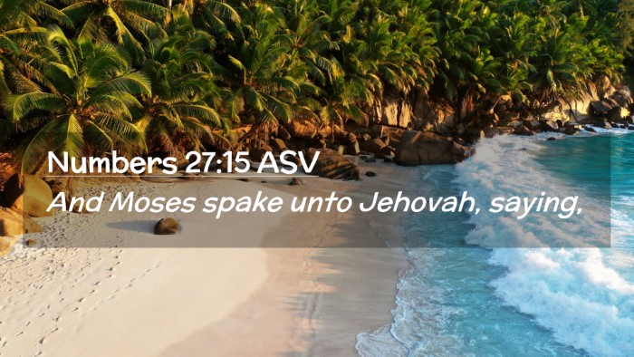 Picture 02 - Numbers 27:15 ASV Desktop Wallpaper - And Moses spake unto Jehovah, - Desktop Bible Verse Wallpaper