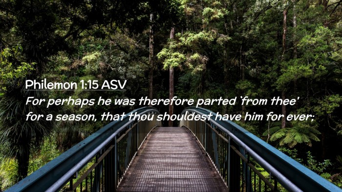 Picture 02 - Philemon 1:15 ASV Desktop Wallpaper - For perhaps he was therefore parted `from thee' - Desktop Bible Verse Wallpaper