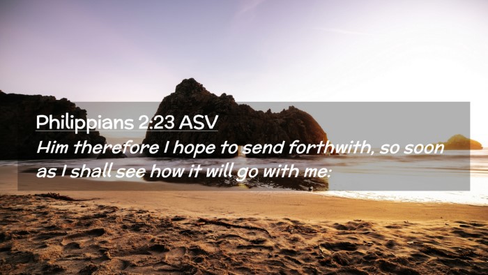 Picture 02 - Philippians 2:23 ASV Desktop Wallpaper - Him therefore I hope to send forthwith, so soon - Desktop Bible Verse Wallpaper