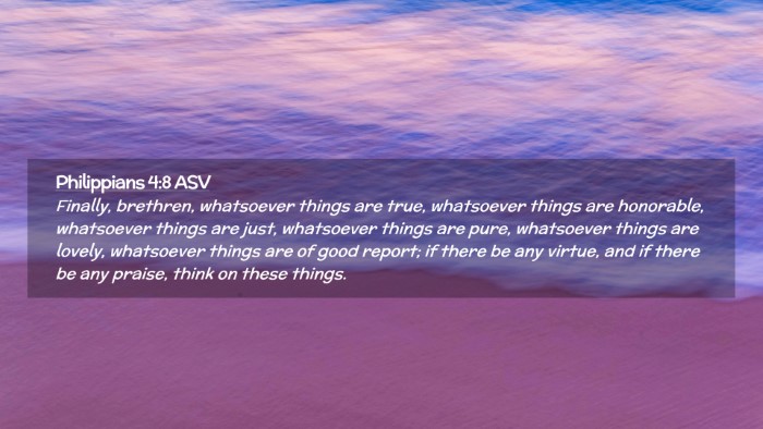 Picture 02 - Philippians 4:8 ASV Desktop Wallpaper - Finally, brethren, whatsoever things are true, - Desktop Bible Verse Wallpaper