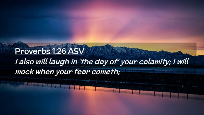 Picture 02 - Proverbs 1:26 ASV Desktop Wallpaper - I also will laugh in `the day of' your calamity; - Desktop Bible Verse Wallpaper