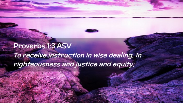 Picture 02 - Proverbs 1:3 ASV Desktop Wallpaper - To receive instruction in wise dealing, In - Desktop Bible Verse Wallpaper